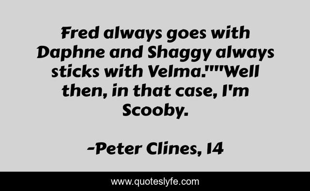 Fred always goes with Daphne and Shaggy always sticks with Velma.