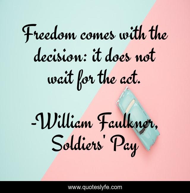 Freedom comes with the decision: it does not wait for the act.