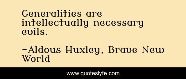 Generalities are intellectually necessary evils.