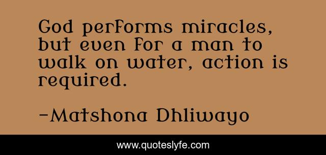 God performs miracles, but even for a man to walk on water, action is required.