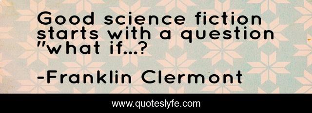 Good science fiction starts with a question 