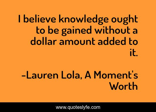 I believe knowledge ought to be gained without a dollar amount added to it.