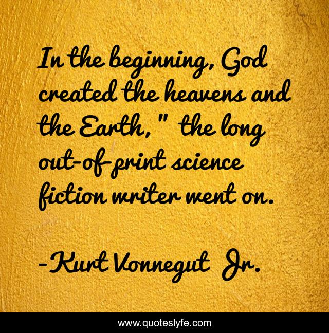 In the beginning, God created the heavens and the Earth, 