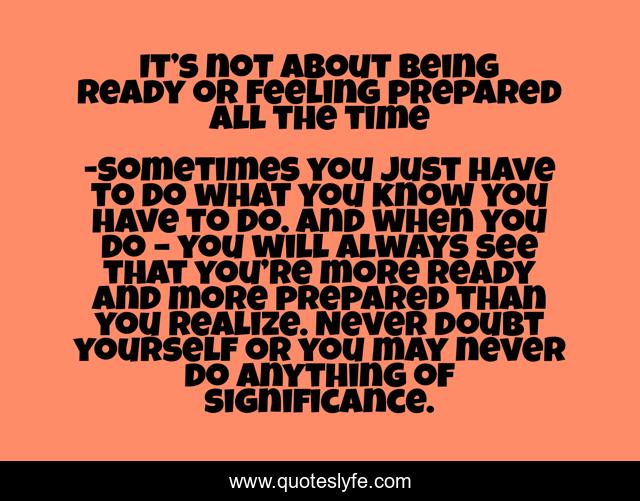 It’s not about being ready or feeling prepared all the time