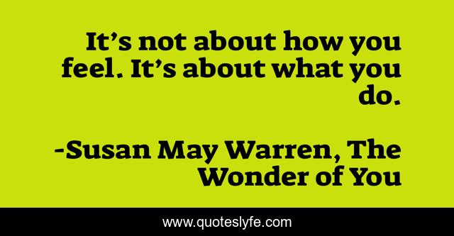 It’s not about how you feel. It’s about what you do.