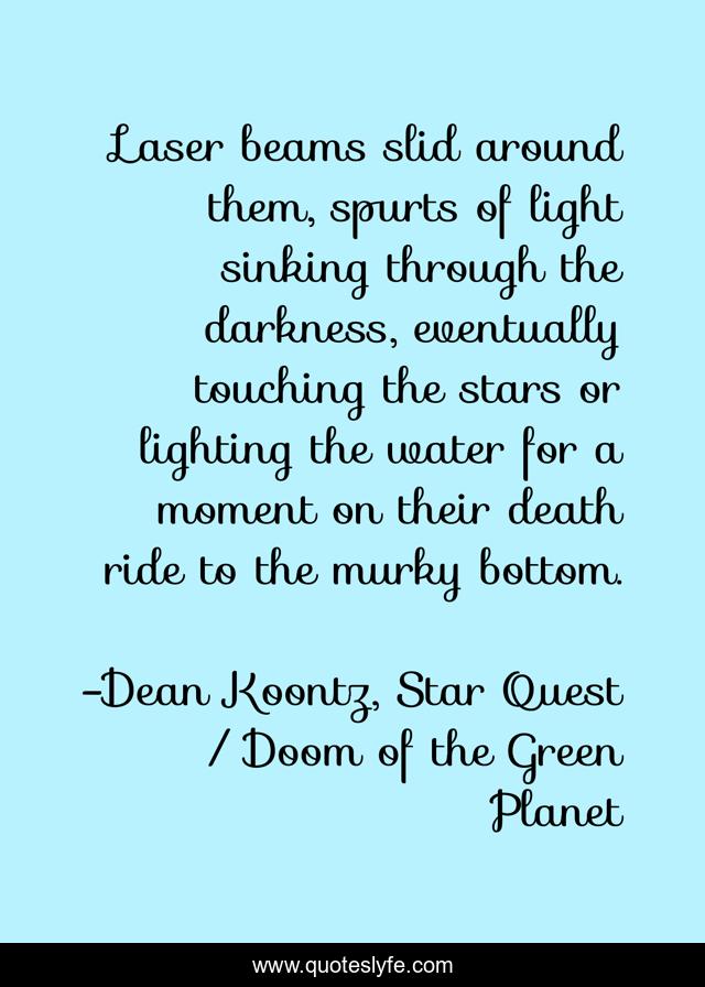 Laser beams slid around them, spurts of light sinking through the darkness, eventually touching the stars or lighting the water for a moment on their death ride to the murky bottom.