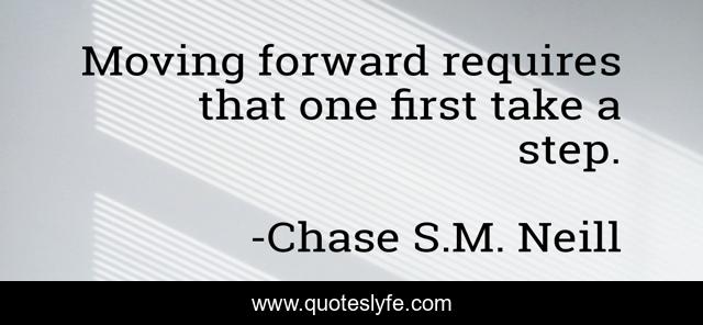 Moving forward requires that one first take a step.