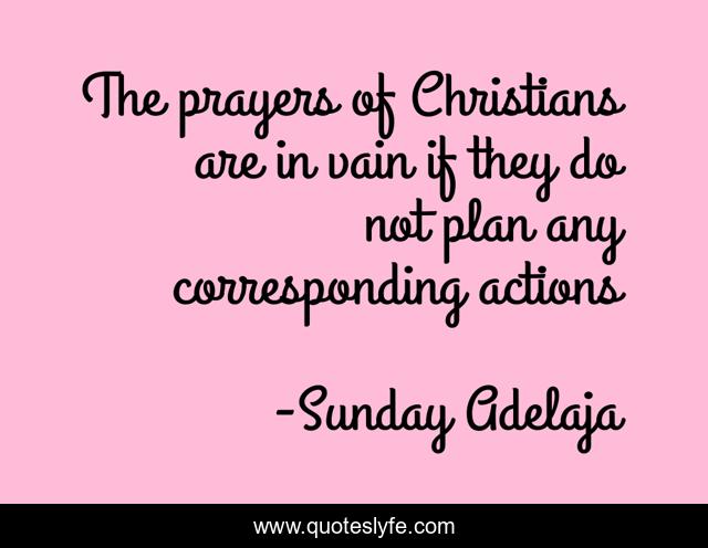 The prayers of Christians are in vain if they do not plan any corresponding actions