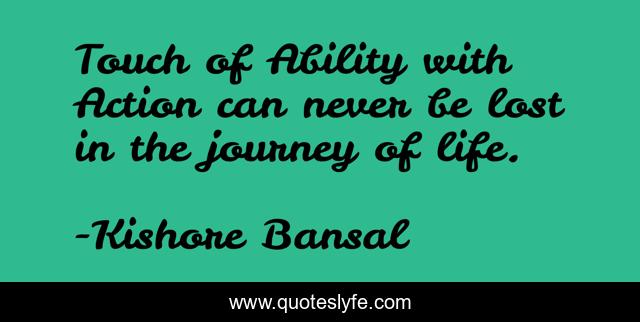 Touch of Ability with Action can never be lost in the journey of life.