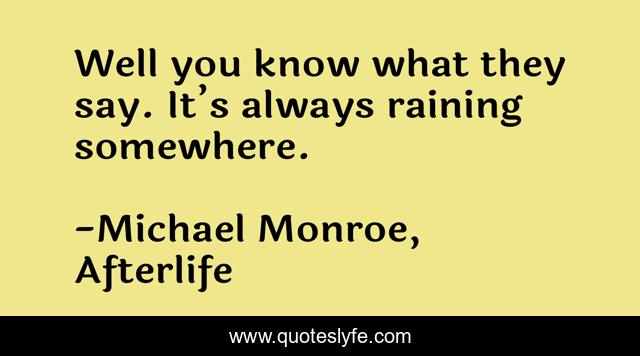 Well you know what they say. It’s always raining somewhere.