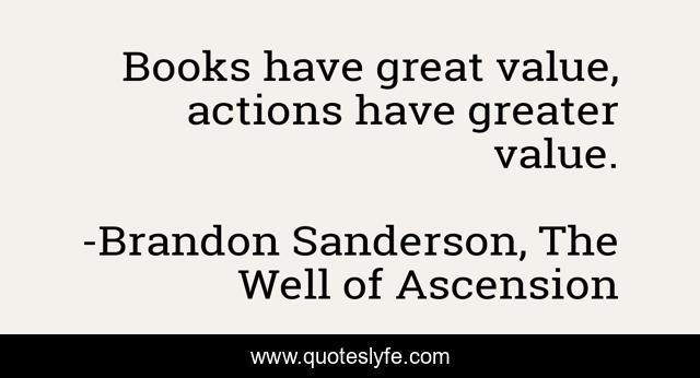Books have great value, actions have greater value.