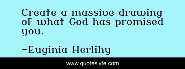 Create a massive drawing of what God has promised you.