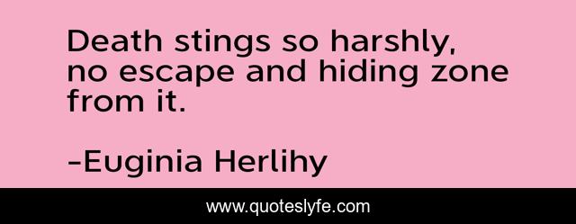 Death stings so harshly, no escape and hiding zone from it.