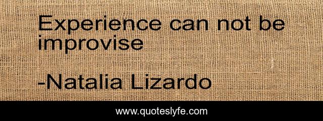 Experience can not be improvise