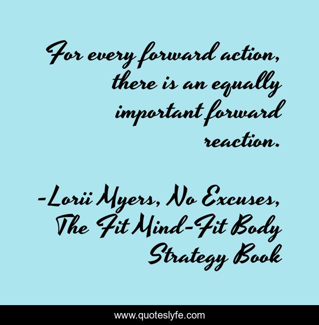For every forward action, there is an equally important forward reaction.