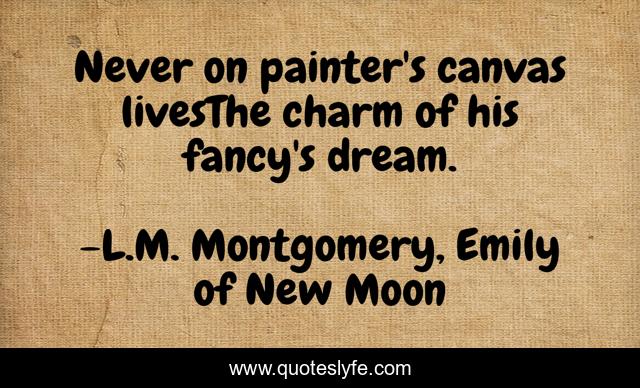 Never on painter's canvas livesThe charm of his fancy's dream.