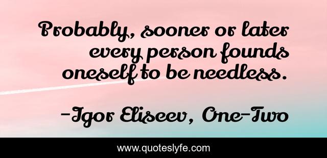 Probably, sooner or later every person founds oneself to be needless.