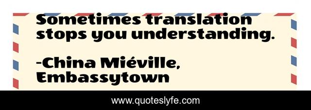 Sometimes translation stops you understanding.