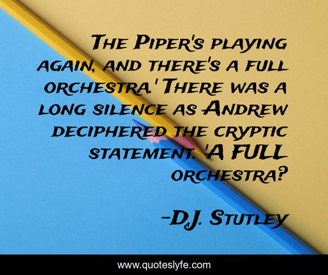 The Piper's playing again, and there's a full orchestra.' There was a long silence as Andrew deciphered the cryptic statement. 'A FULL orchestra?
