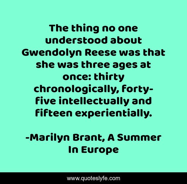 The thing no one understood about Gwendolyn Reese was that she was three ages at once: thirty chronologically, forty-five intellectually and fifteen experientially.
