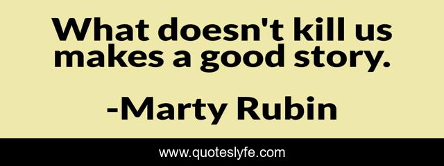 What doesn't kill us makes a good story.