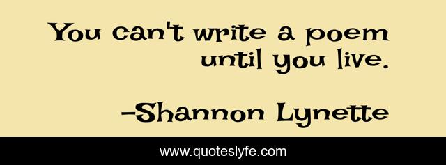 You can't write a poem until you live.