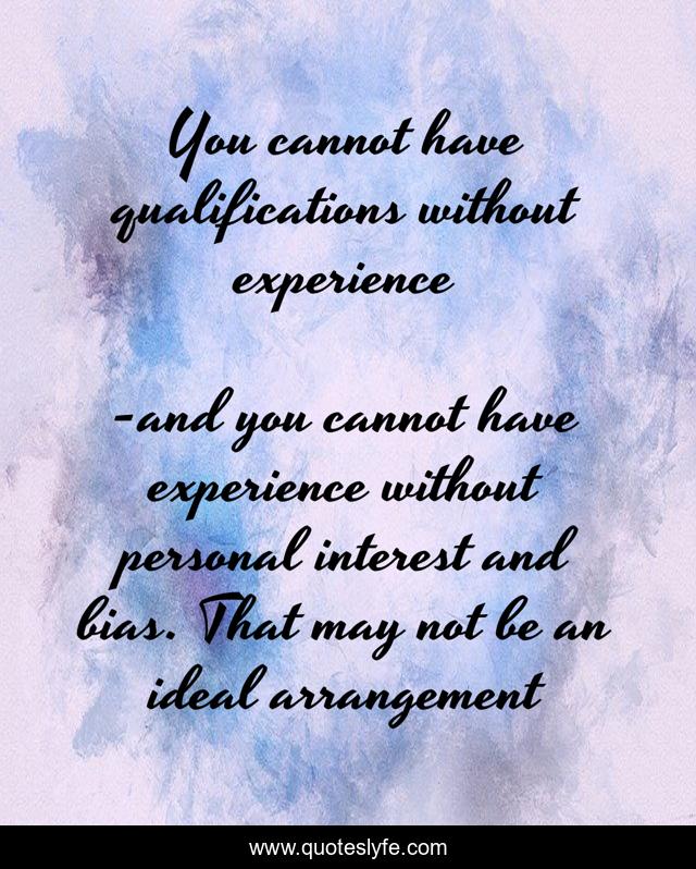 You cannot have qualifications without experience