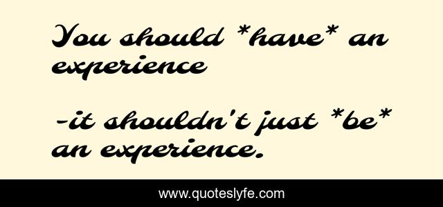 You should *have* an experience