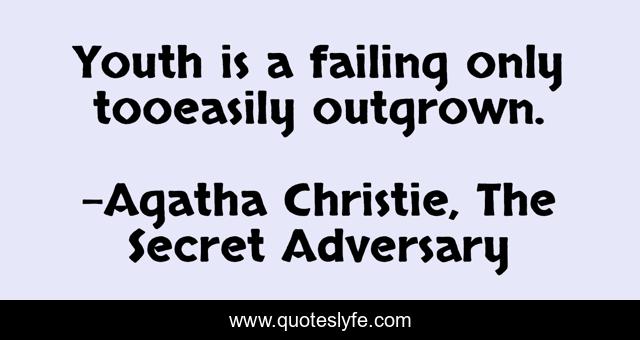 Youth is a failing only tooeasily outgrown.