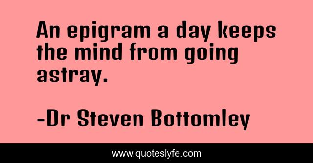 An epigram a day keeps the mind from going astray.