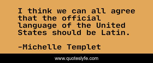 I think we can all agree that the official language of the United States should be Latin.