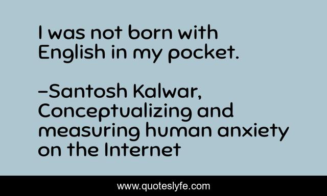 I was not born with English in my pocket.