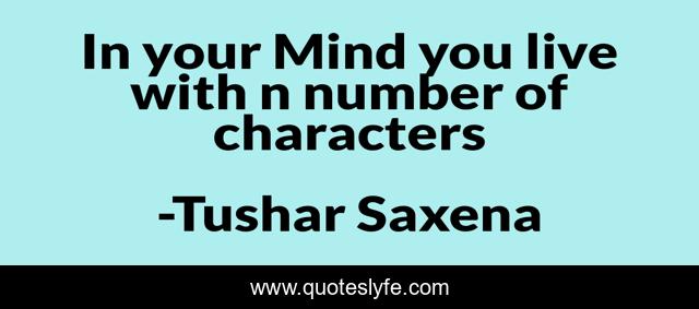 In your Mind you live with n number of characters
