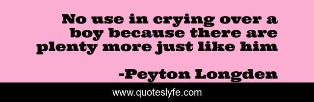 No use in crying over a boy because there are plenty more just like him