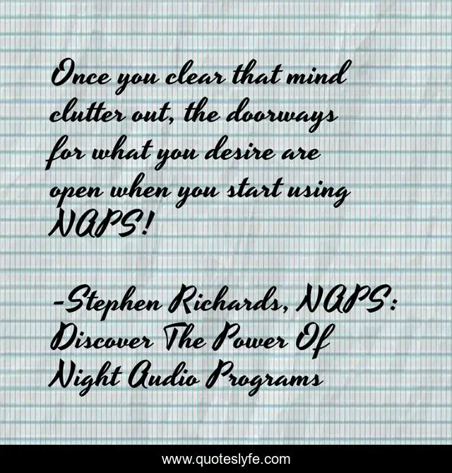 Once you clear that mind clutter out, the doorways for what you desire are open when you start using NAPS!