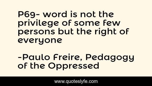 P69- word is not the privilege of some few persons but the right of everyone