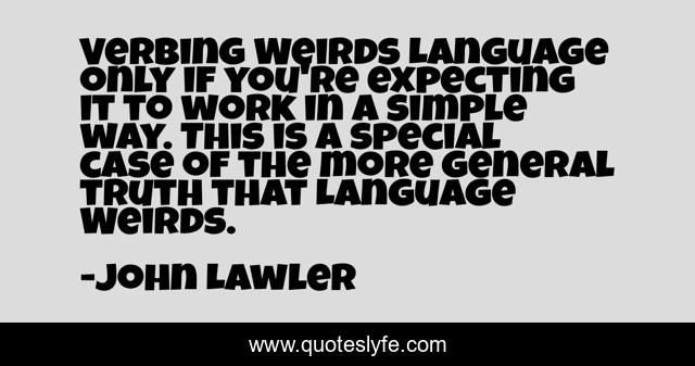 Verbing Weirds Language only if you're expecting it to work in a simple way. This is a special case of the more general truth that Language Weirds.