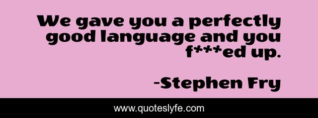 We gave you a perfectly good language and you f***ed up.