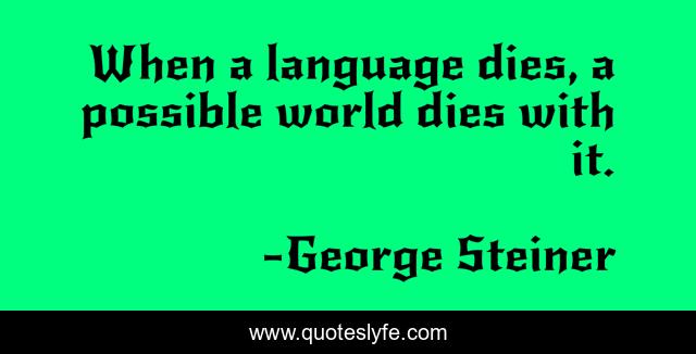 When a language dies, a possible world dies with it.