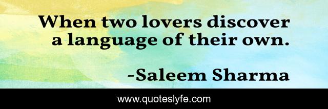 When two lovers discover a language of their own.