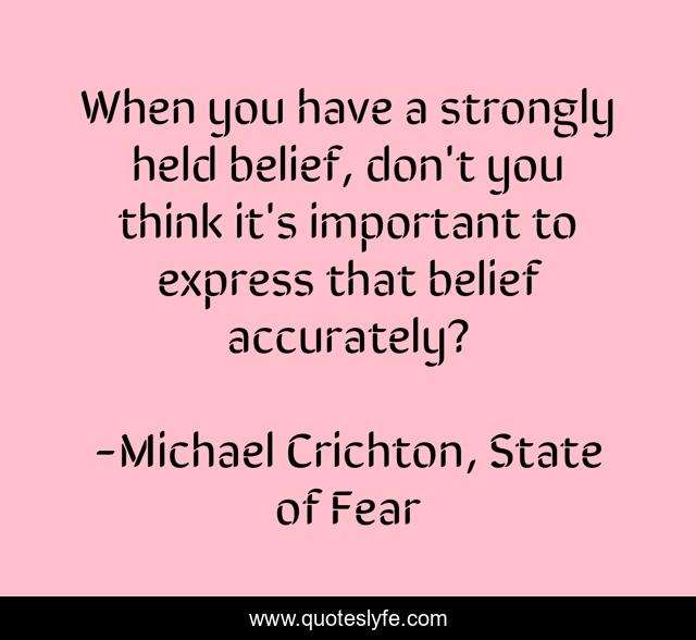 When you have a strongly held belief, don't you think it's important to express that belief accurately?