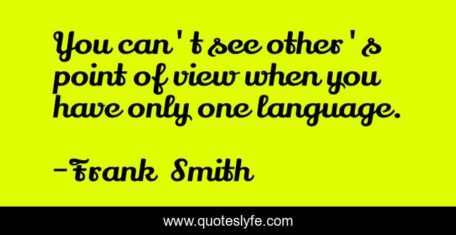 You can't see other's point of view when you have only one language.