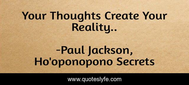 Your Thoughts Create Your Reality..