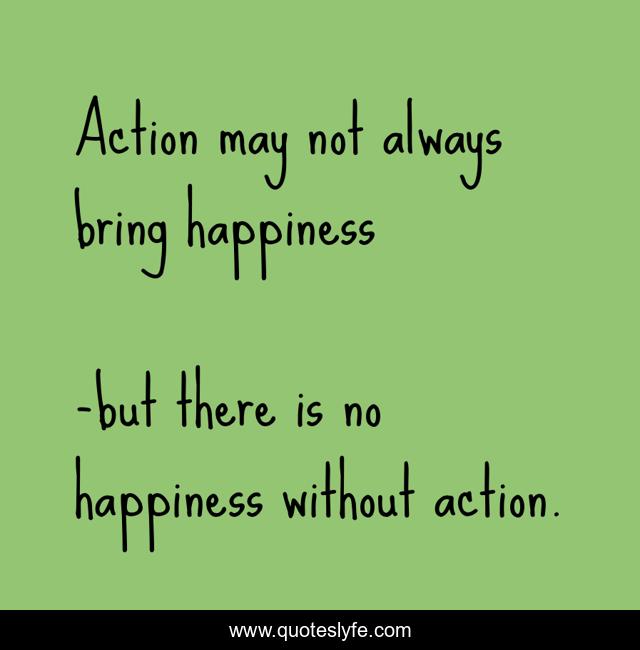 Action may not always bring happiness