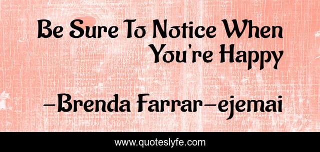 Be Sure To Notice When You're Happy