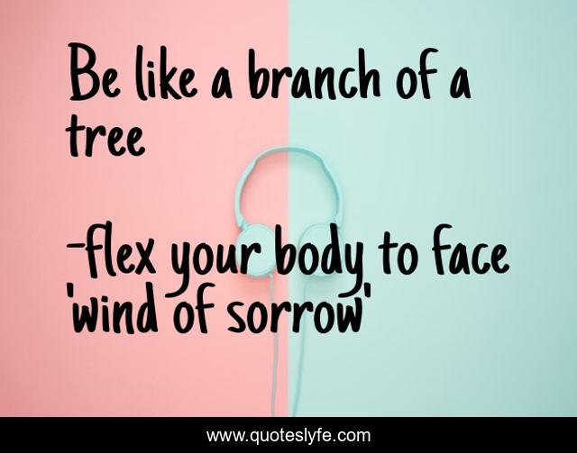 Be like a branch of a tree