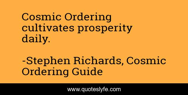 Cosmic Ordering cultivates prosperity daily.