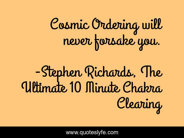 Cosmic Ordering will never forsake you.