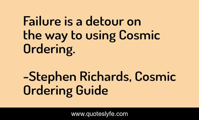 Failure is a detour on the way to using Cosmic Ordering.