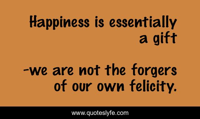 Happiness is essentially a gift